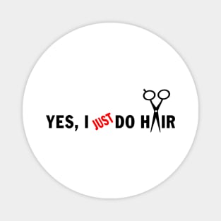 Funny Unique Hair Stylist Stuff - Yes, I Just do Hair Magnet